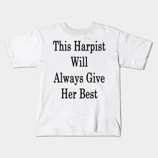 This Harpist Will Always Give Her Best Kids T-Shirt